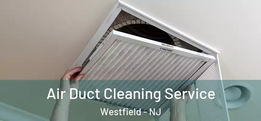  Air Duct Cleaning Service Westfield - NJ