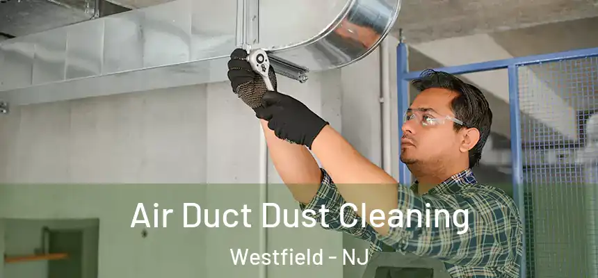  Air Duct Dust Cleaning Westfield - NJ