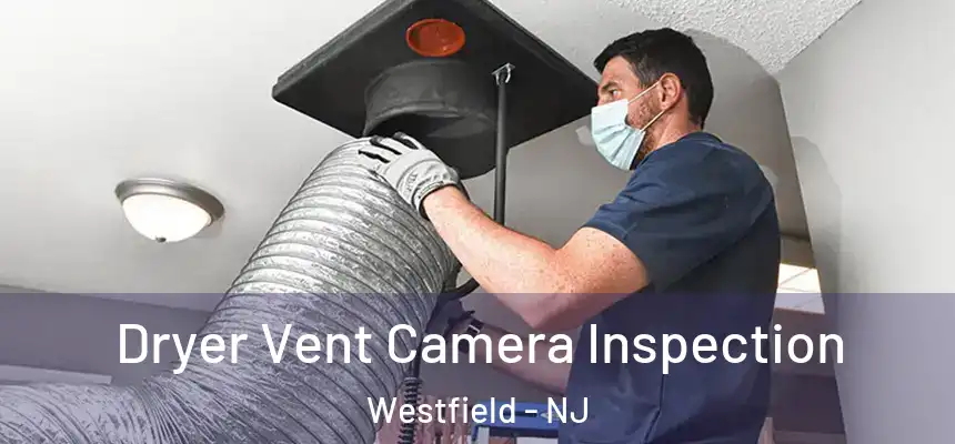  Dryer Vent Camera Inspection Westfield - NJ