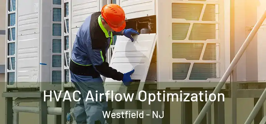  HVAC Airflow Optimization Westfield - NJ